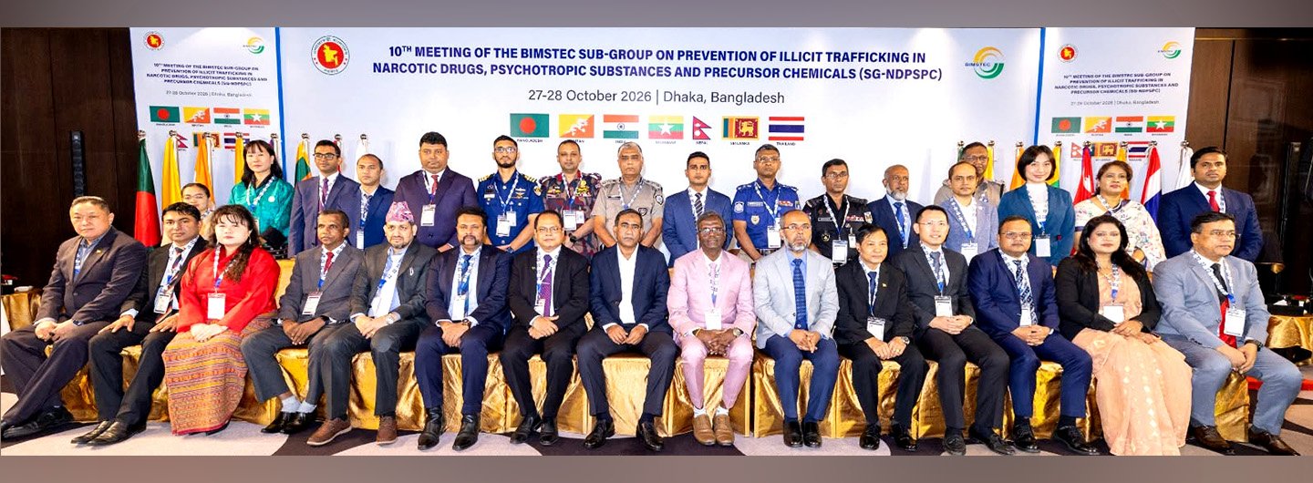 10th Meeting of the BIMSTEC Sub-Group on Prevention of Illicit Trafficking in Narcotic Drugs, Psychotropic Substances and Precursor Chemicals was held in Dhaka